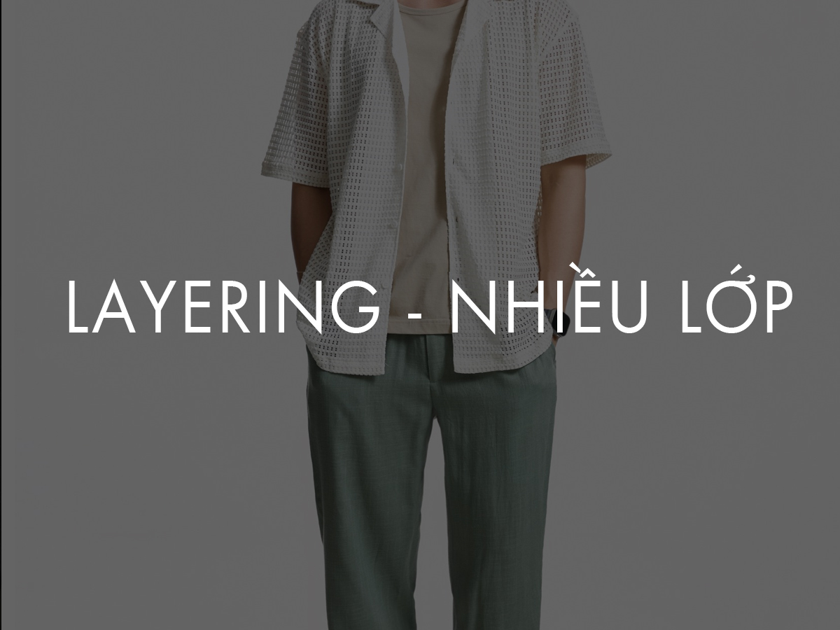 Layering - kỹ thuật phối đồ tạo điểm nhấn
